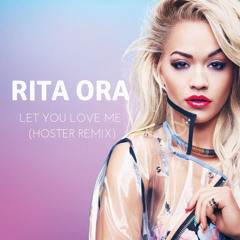 Rita Ora - Let You Love Me (HOSTER Remix)