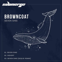 Browncoat - Seven Sins (SEQU3l Remix) [Submerge Music] *Out Now*