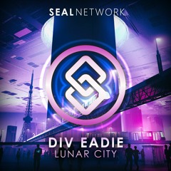 Div Eadie - Lunar City (Radio Edit)[SEAL EXCLUSIVE] | OUT NOW