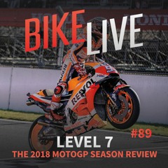 BikeLive #89 - Level 7: The 2018 MotoGP Season Review