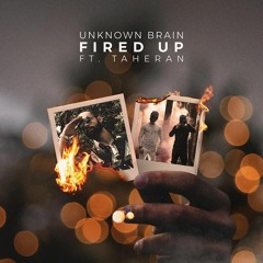 Unknown Brain - Fired Up (ft. Taheran)