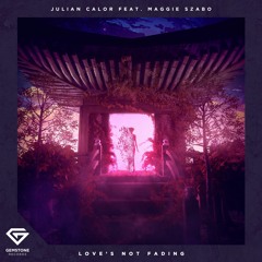 Julian Calor ft. Maggie Szabo- Love 's Not Fading