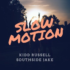 Slow Motion - Kidd Russell & Southside Jake