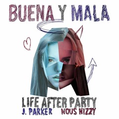 Life After Party x J. Parker x Nous Nizzy - Buena Y Mala