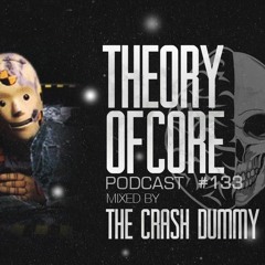 Theory Of Core - Podcast #133 Mixed By The Crash Dummy