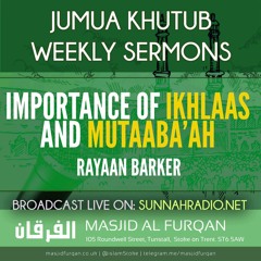 Khutbah: Importance Of Ikhlaas & Mutaaba'ah - Rayaan Barker | Stoke