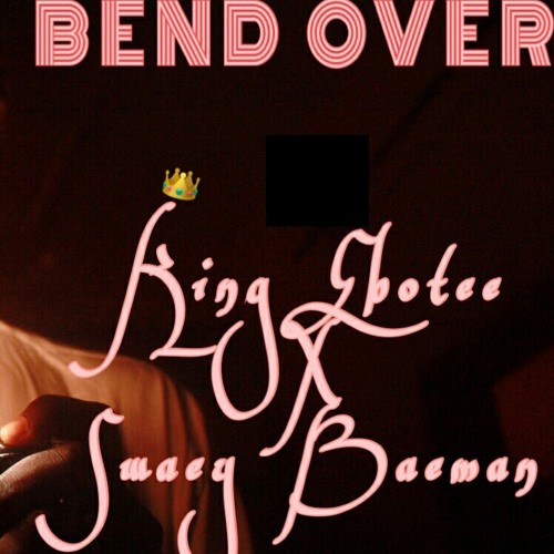Bend Over - King EBOTEE × Swaey BAEMAN