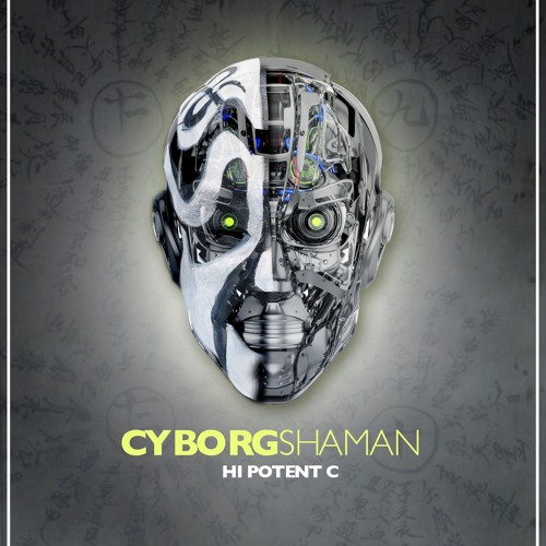 Hi Potent C - Cyborg Shaman (Prod by Primobeats)
