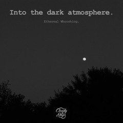 Ethereal Whooshing - Into the dark atmosphere.