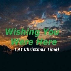 Wishing You Were Here (At Christmas Time)