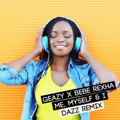 G-Eazy x Bebe Rexha - Me, Myself & I (DAZZ Remix) [Full Remix/ Free Download]