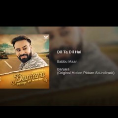 Dil Ta Dil Hai - Babbu Maan [ Original Song ] Banjara - The Truck Driver | Latest Punjabi Song 2018