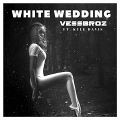 Vessbroz - White Wedding Ft. Kyle Davis