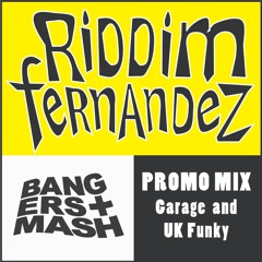 Riddim Fernandez, Bangers+Mash Promo Mix, Garage n UK Funky Mix (2018)