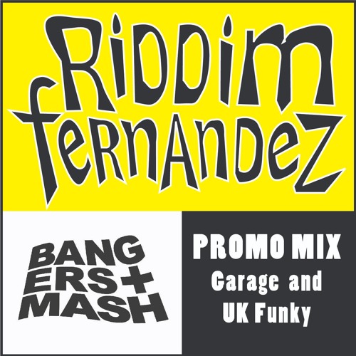 Riddim Fernandez, Bangers+Mash Promo Mix, Garage n UK Funky Mix (2018)