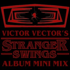 Victor Vector's Stranger Swings Album Mini Mix