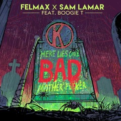 Felmax & Sam Lamar - Bad (Feat. Boogie T)