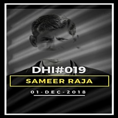 SAMEER RAJA -DHI Podcast # 019(DEC 2018)