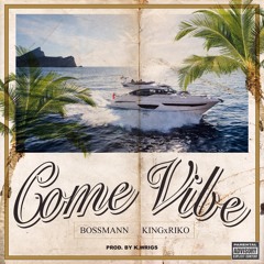 Bossmann & KingxRiko - Come Vibe (Prod. By K. Wrigs)