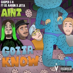 Aint Gotta Know ft. Lil Aaron & Jitta