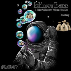 #MB07 MinerBass - I Don't Know What To Do (Bootleg)[FREE DOWNLOAD]