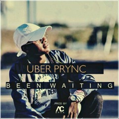 Uber Prync 3G-BeenWaiting Prod.by AcBran