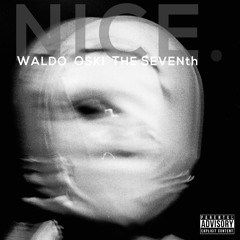 NICE. ft Waldo & Oski (prod. The SEVENth)