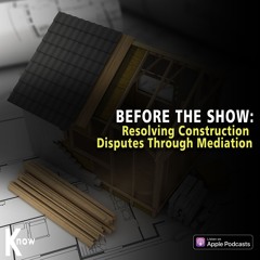 Before The Show #28 - Resolving Construction Disputes