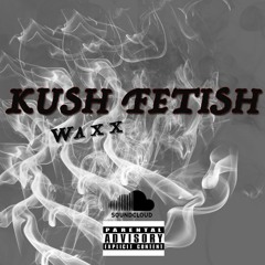 KUSH FETISH