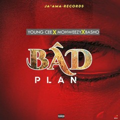 Bad Plan Ft (Moh Weezy x Basho)