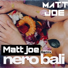 Nero Bali | MATT JOE COVER REMIX