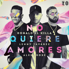 Ronald El Killa x Lenny Tavarez x Alex Rose - No Quiere Amores