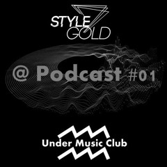 Style Gold - Under Music Club @ Podcast #01