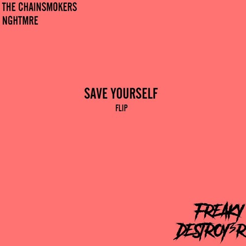 The Chainsmokers & NGHTMRE - Save Yourself [FREAKY x DESTROY3R FLIP]