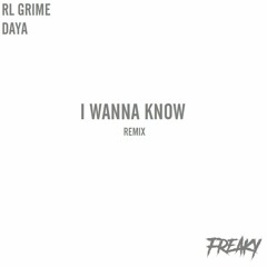 RL Grime - I Wanna Know (feat. Daya) [FREAKY REMIX]