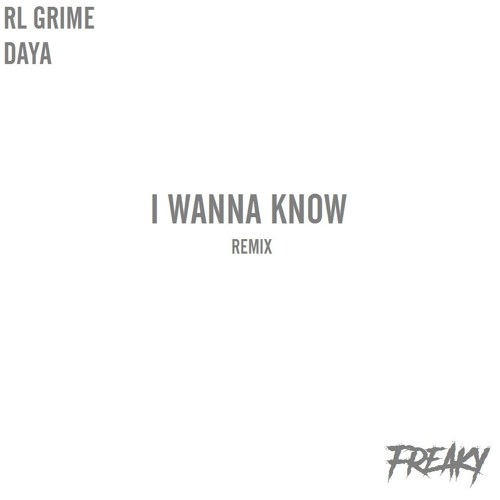 RL Grime - I Wanna Know (feat. Daya) [FREAKY REMIX]