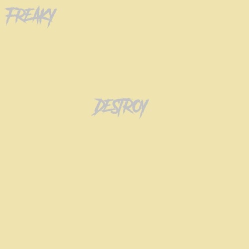 FREAKY - Destroy