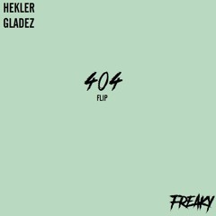 HEKLER & Gladez - 404 [FREAKY FLIP]