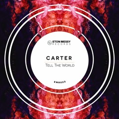 Carter - Tell The World (Original Mix) [Eton Messy Records]
