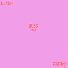 Lil Pump - Boss [FREAKY REMIX]