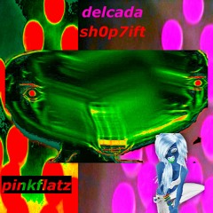 {* pinkflatz *}  - delcada + sh0p7ift [rodger/rolvnd] dj karosene / nitecore