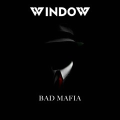 Window - Bad Mafia [Birthday Gift FREE DL]