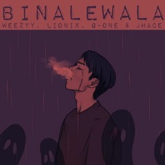 Binalewala - Weezyy, Lionix, G - One & Jhace (LoyaltyBoys) MRMusic