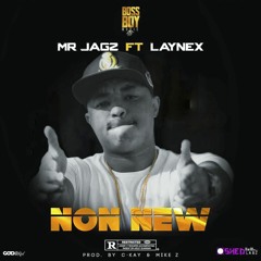 Mr Jagz Feat. Laynex - Non New(Prod. By Shedlabz x Mike Z)