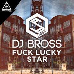 Dj Bross - Fuck Lucky Star