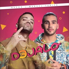 Nacho Ft. Manuel Turizo - Dejalo (jesus gonzalez dj edit 2018)