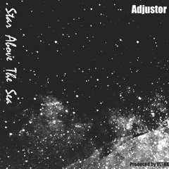 Adjustor - "Stars Above The Sea" Prod. By VLENK