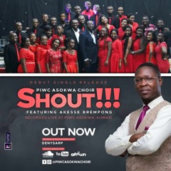 SHOUT (Piwc Asokwa Choir ft AKESSE BREMPONG)