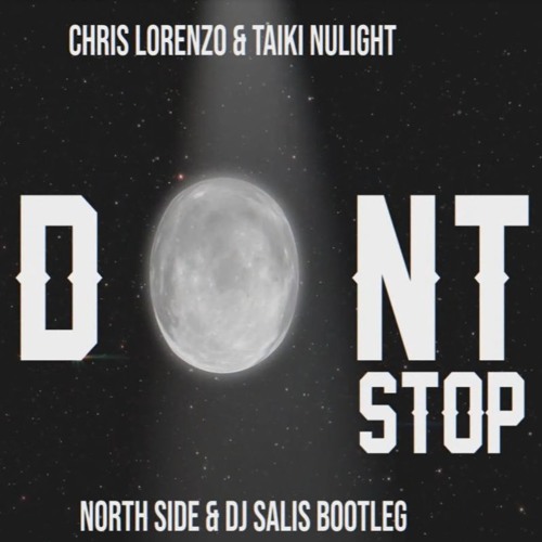 Chris Lorenzo & Taiki Nulight- Don't Stop (North Side & Dj Salis Bootleg)[FREE DOWNLOAD]