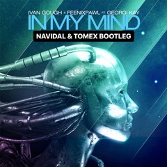 Ivan Gough & Feenixpawl Ft. Georgi Kay - In My Mind (Navidal & Tomex Bootleg )